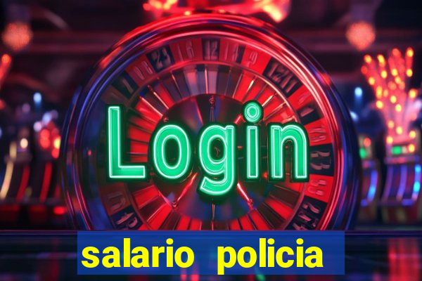 salario policia civil da bahia